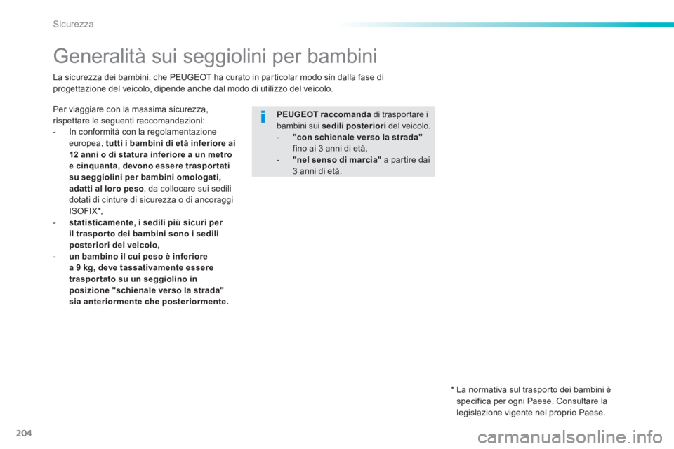 Peugeot 308 2014 Manuale del proprietario (in Italian) 204
Sicurezza
308_it_Chap06_securite_ed02-2013
Generalità sui seggiolini per bambini
Per viaggiare con la massima sicurezza, rispettare le seguenti raccomandazioni: - In confor Peugeot 308 2014 Manuale del proprietario (in Italian) 204
Sicurezza
308_it_Chap06_securite_ed02-2013
Generalità sui seggiolini per bambini
Per viaggiare con la massima sicurezza, rispettare le seguenti raccomandazioni: - In confor