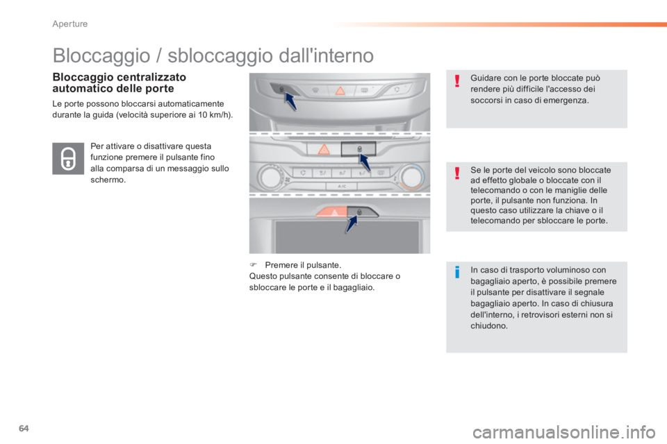 Peugeot 308 2014  Manuale del proprietario (in Italian) 64
Aperture
308_it_Chap02_ouvertures_ed02-2013
 Bloccaggio / sbloccaggio dallinterno  
  Bloccaggio  centralizzato automatico delle porte 
 Le porte possono bloccarsi automaticamente durante la guida