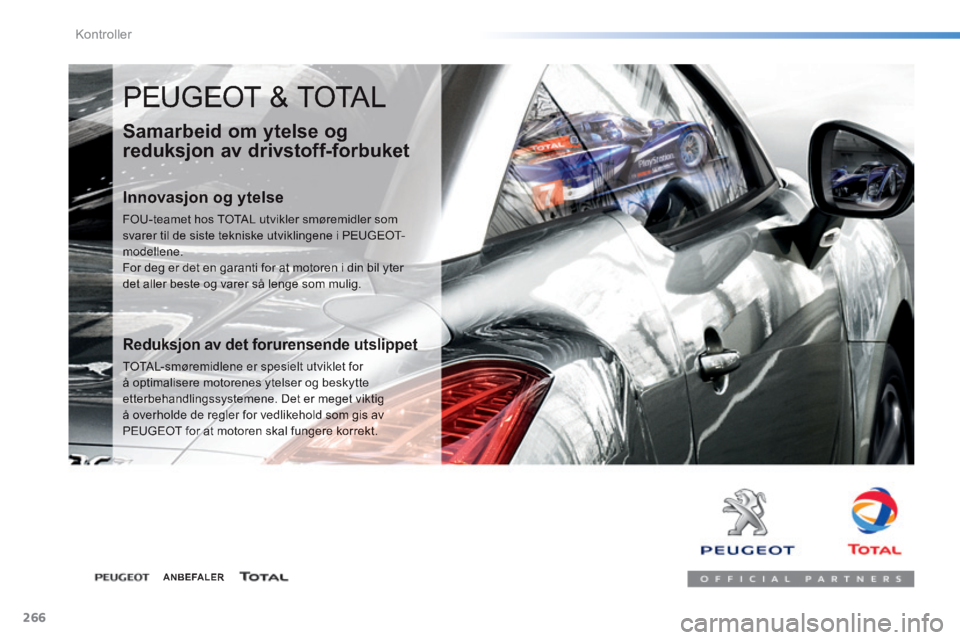Peugeot 308 2014  Brukerhåndbok (in Norwegian) 266
Kontroller
308_no_Chap08_verifications_ed02-2013
 PEUGEOT & TOTAL 
  Samarbeid om ytelse og 
reduksjon av drivstoff-forbuket 
  Innovasjon  og  ytelse 
 FOU-teamet hos TOTAL utvikler smøremidler 