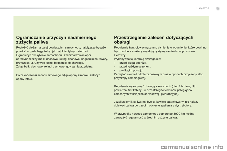 Peugeot 308 2014 Instrukcja Obsługi (in Polish) 11
.Ekojazda
308_pl_Chap00c_eco conduite_ed02-2013
Ograniczanie przyczyn nadmiernego
zużycia paliwa
Rozłożyć ciężar na całej powierzchni samochodu; najcięższe bagaże położyć w głę Peugeot 308 2014 Instrukcja Obsługi (in Polish) 11
.Ekojazda
308_pl_Chap00c_eco conduite_ed02-2013
Ograniczanie przyczyn nadmiernego
zużycia paliwa
Rozłożyć ciężar na całej powierzchni samochodu; najcięższe bagaże położyć w głę