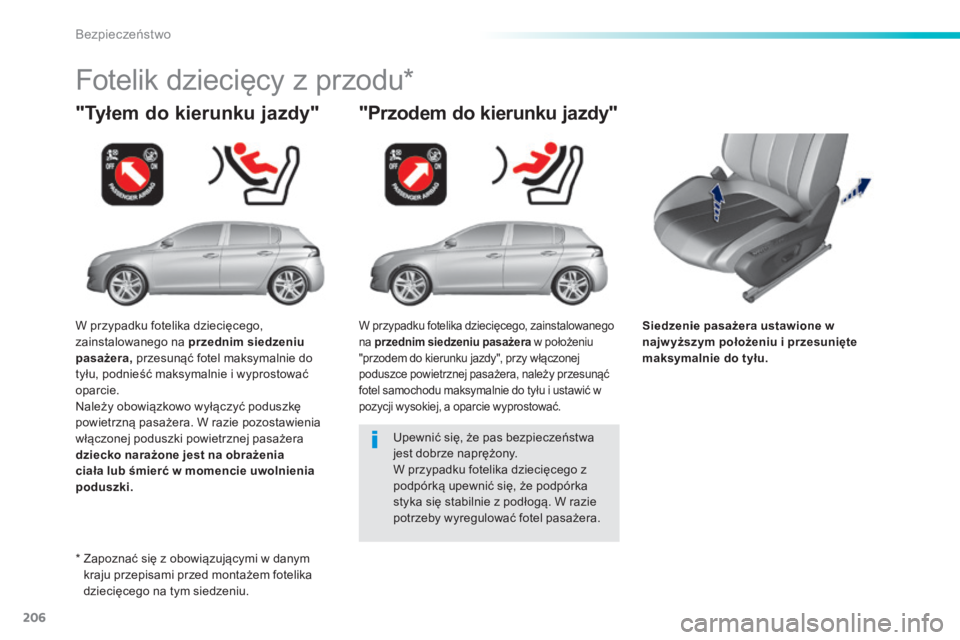 Peugeot 308 2014 Instrukcja Obsługi (in Polish) 206
Bezpieczeństwo
308_pl_Chap06_securite_ed02-2013
Siedzenie pasażera ustawione w najw yższym położeniu i przesunięte maksymalnie do tyłu.
"Tyłem do kierunku jazdy"
F o t Peugeot 308 2014 Instrukcja Obsługi (in Polish) 206
Bezpieczeństwo
308_pl_Chap06_securite_ed02-2013
Siedzenie pasażera ustawione w najw yższym położeniu i przesunięte maksymalnie do tyłu.
"Tyłem do kierunku jazdy"
F o t