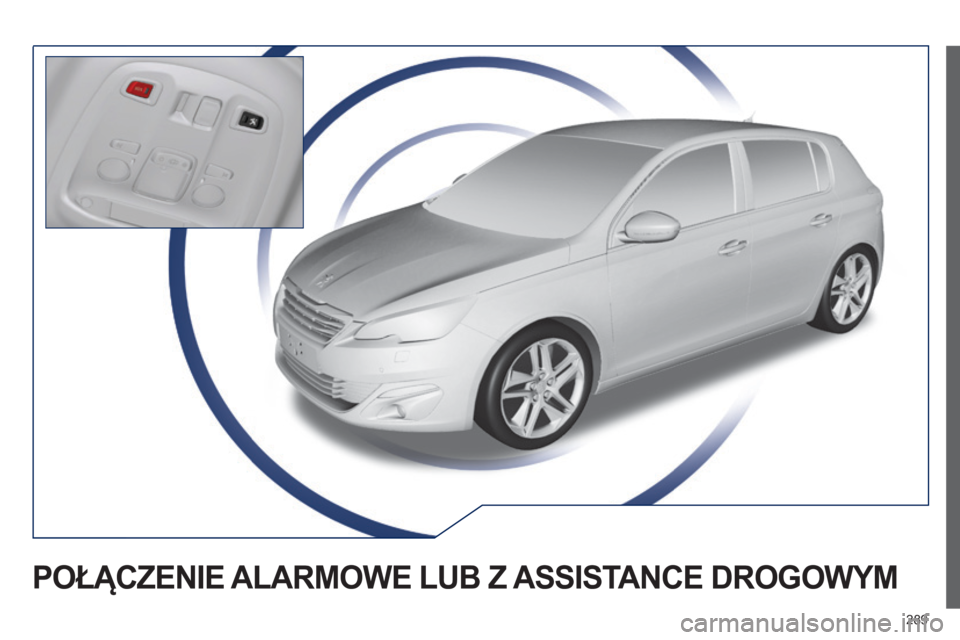 Peugeot 308 2014  Instrukcja Obsługi (in Polish) 289
308_pl_Chap10a_BTA_ed02-2013
POŁĄCZENIE ALARMOWE LUB Z ASSISTANCE DROGOWYM  