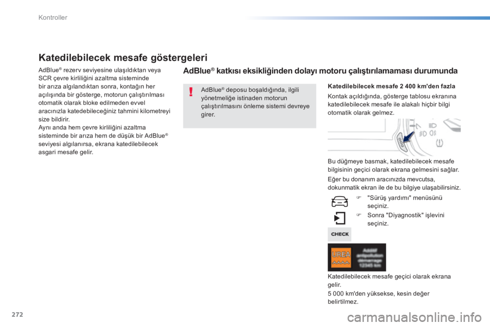 Peugeot 308 2014 Kullanım Kılavuzu (in Turkish) 272
Kontroller
308_TR_CHAP08_VERIFICATIONS_ED02-2013
Katedilebilecek mesafe göstergeleri
A d B l u e® rezerv seviyesine ulaşıldıktan veya ® rezerv seviyesine ulaşıldıktan veya ®
SCR Peugeot 308 2014 Kullanım Kılavuzu (in Turkish) 272
Kontroller
308_TR_CHAP08_VERIFICATIONS_ED02-2013
Katedilebilecek mesafe göstergeleri
A d B l u e® rezerv seviyesine ulaşıldıktan veya ® rezerv seviyesine ulaşıldıktan veya ®
SCR