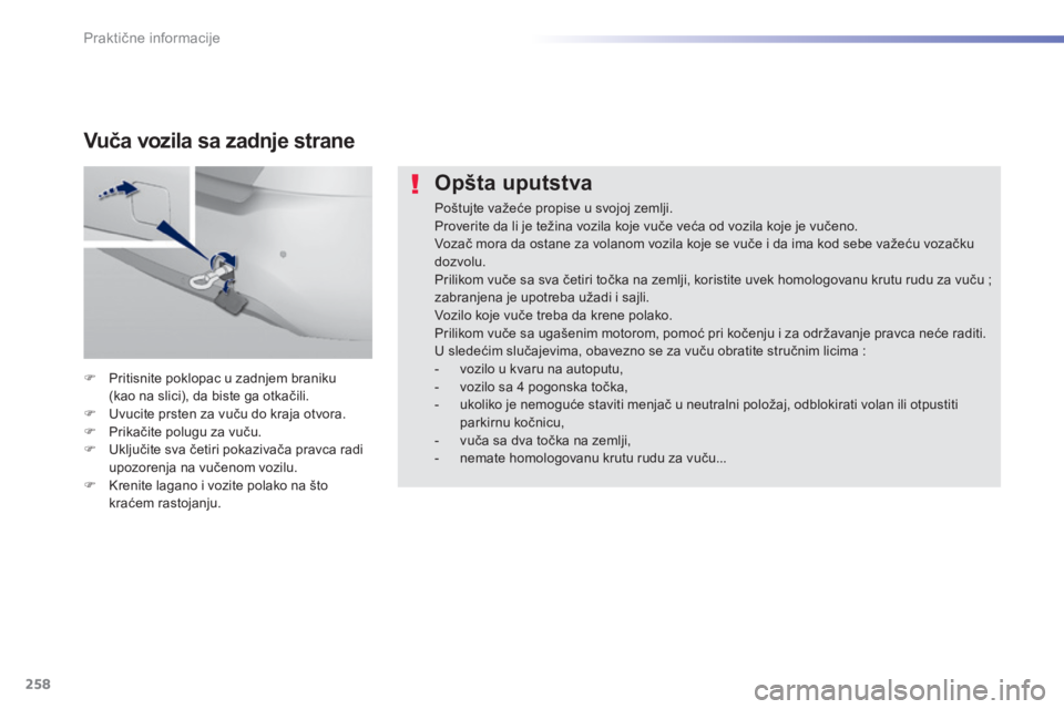 Peugeot 308 2014  Упутство за употребу (in Serbian) 258
Praktične informacije
308_SR _CHAP07_INFO PR ATIQUES_ED02-2013
  O p š t a   u p u t s t v a  
 Poštujte važeće propise u svojoj zemlji.  Proverite da li je težina vozila koje vuče veća od