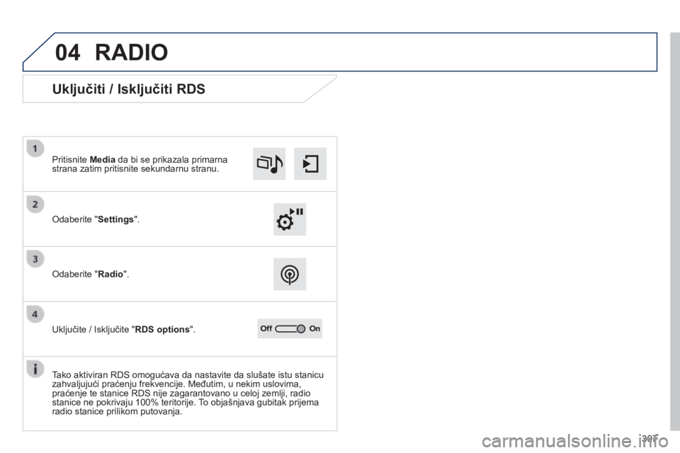 Peugeot 308 2014  Упутство за употребу (in Serbian) 04
307
308_SR_CHAP10C_SMEGPLUS_ED02-2013
 RADIO 
             Uključiti / Isključiti RDS 
  Odaberite " Settings " .   
  Pritisnite  Media  da bi se prikazala primarna strana zatim pritisni
