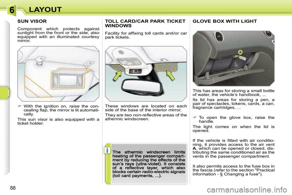 Peugeot 308 2007.5  Owners Manual �i
�8�8
�L�A�Y�O�U�T�G�L�O�V�E� �B�O�X� �W�I�T�H� �L�I�G�H�T
�T�h�i�s� �h�a�s� �a�r�e�a�s� �f�o�r� �s�t�o�r�i�n�g� �a� �s�m�a�l�l� �b�o�t�t�l�e� �o�f� �w�a�t�e�r�,� �t�h�e� �v�e�h�i�c�l�e�’�s� �h�a�