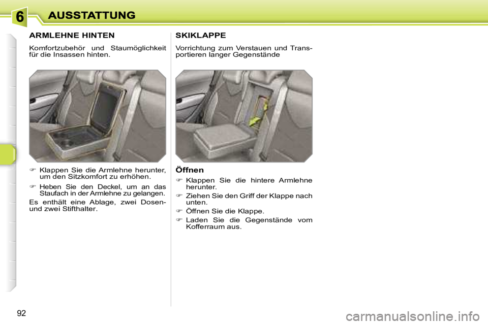 Peugeot 308 2007.5  Betriebsanleitung (in German) �9�2
�A�R�M�L�E�H�N�E� �H�I�N�T�E�N
�K�o�m�f�o�r�t�z�u�b�e�h�ö�r�  �u�n�d�  �S�t�a�u�m�ö�g�l�i�c�h�k�e�i�t� �f�ü�r� �d�i�e� �I�n�s�a�s�s�e�n� �h�i�n�t�e�n�.
�S�K�I�K�L�A�P�P�E� 
�V�o�r�r�i�c�h�t�u�