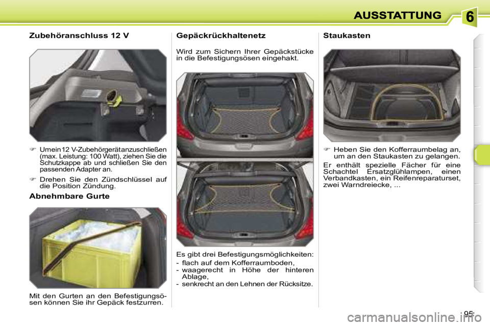 Peugeot 308 2007.5  Betriebsanleitung (in German) �9�5
�W�i�r�d�  �z�u�m�  �S�i�c�h�e�r�n�  �I�h�r�e�r�  �G�e�p�ä�c�k�s�t�ü�c�k�e� �i�n� �d�i�e� �B�e�f�e�s�t�i�g�u�n�g�s�ö�s�e�n� �e�i�n�g�e�h�a�k�t�.� 
�G�e�p�ä�c�k�r�ü�c�k�h�a�l�t�e�n�e�t�z� 
�