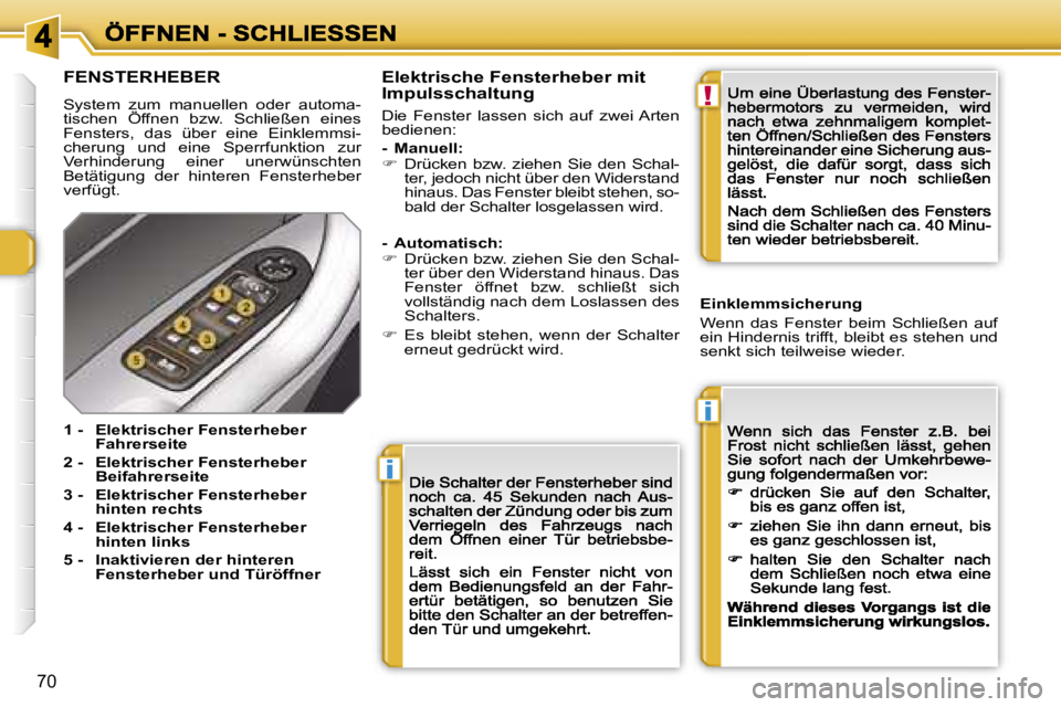 Peugeot 308 2007.5  Betriebsanleitung (in German) �i
�i
�!
�7�0
�F�E�N�S�T�E�R�H�E�B�E�R
�S�y�s�t�e�m�  �z�u�m�  �m�a�n�u�e�l�l�e�n�  �o�d�e�r�  �a�u�t�o�m�a�-�t�i�s�c�h�e�n�  �Ö�f�f�n�e�n�  �b�z�w�.�  �S�c�h�l�i�e�ß�e�n�  �e�i�n�e�s� �S�y�s�t�e�m�