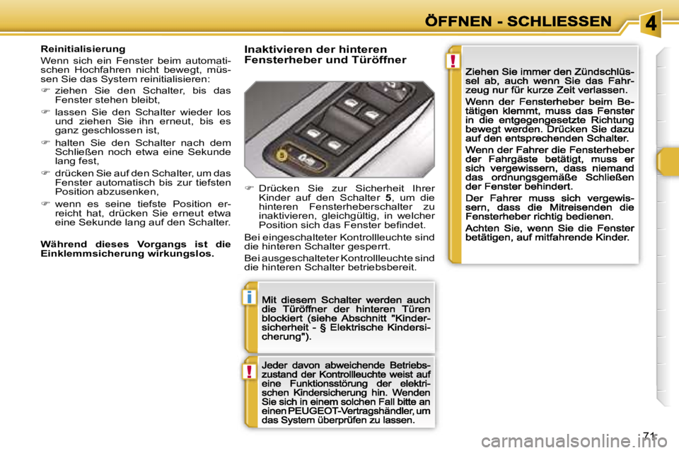 Peugeot 308 2007.5  Betriebsanleitung (in German) �!
�i
�!
�7�1
�R�e�i�n�i�t�i�a�l�i�s�i�e�r�u�n�g� 
�W�e�n�n�  �s�i�c�h�  �e�i�n�  �F�e�n�s�t�e�r�  �b�e�i�m�  �a�u�t�o�m�a�t�i�-�s�c�h�e�n�  �H�o�c�h�f�a�h�r�e�n�  �n�i�c�h�t�  �b�e�w�e�g�t�,�  �m�ü�