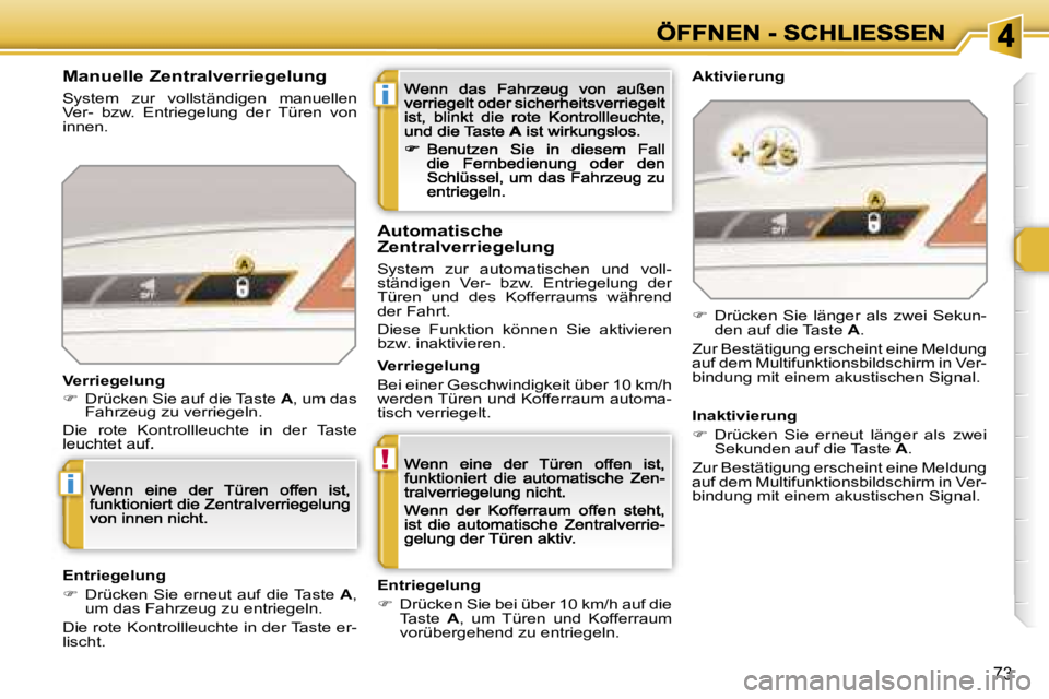 Peugeot 308 2007.5  Betriebsanleitung (in German) �i
�!
�i
�7�3
�M�a�n�u�e�l�l�e� �Z�e�n�t�r�a�l�v�e�r�r�i�e�g�e�l�u�n�g
�S�y�s�t�e�m�  �z�u�r�  �v�o�l�l�s�t�ä�n�d�i�g�e�n�  �m�a�n�u�e�l�l�e�n� �V�e�r�-�  �b�z�w�.�  �E�n�t�r�i�e�g�e�l�u�n�g�  �d�e�r
