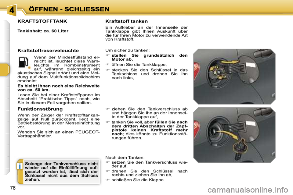 Peugeot 308 2007.5  Betriebsanleitung (in German) �i
�7�6
�K�R�A�F�T�S�T�O�F�F�T�A�N�K� 
�T�a�n�k�i�n�h�a�l�t�:� �c�a�.� �6�0� �L�i�t�e�r� 
�U�m� �s�i�c�h�e�r� �z�u� �t�a�n�k�e�n�:
��s�t�e�l�l�e�n�  �S�i�e�  �g�r�u�n�d�s�ä�t�z�l�i�c�h�  �d�e�n� �