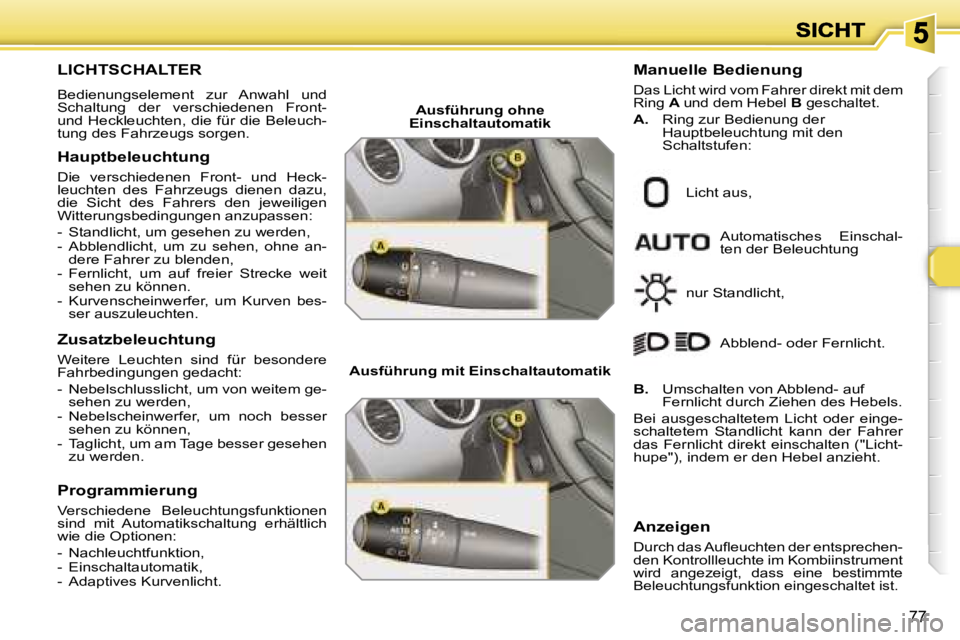 Peugeot 308 2007.5  Betriebsanleitung (in German) �7�7
�L�I�C�H�T�S�C�H�A�L�T�E�R� 
�B�e�d�i�e�n�u�n�g�s�e�l�e�m�e�n�t�z�u�r�  �A�n�w�a�h�l�  �u�n�d� �S�c�h�a�l�t�u�n�g�  �d�e�r�  �v�e�r�s�c�h�i�e�d�e�n�e�n�  �F�r�o�n�t�-� �u�n�d� �H�e�c�k�l�e�u�c�h�