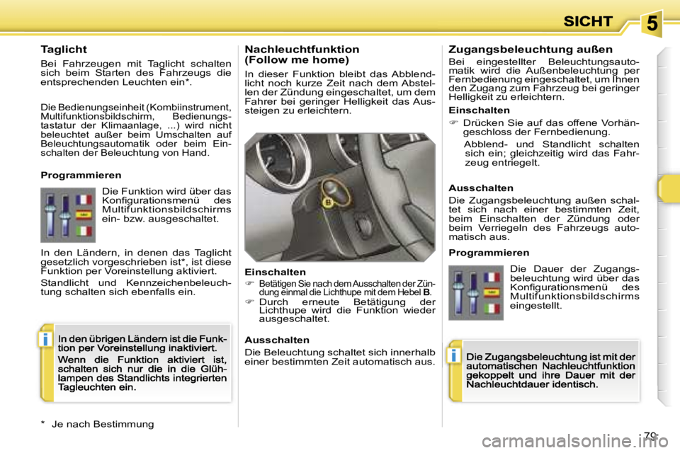 Peugeot 308 2007.5  Betriebsanleitung (in German) �i
�i
�7�9
�N�a�c�h�l�e�u�c�h�t�f�u�n�k�t�i�o�n�(�F�o�l�l�o�w� �m�e� �h�o�m�e�)
�I�n�  �d�i�e�s�e�r�  �F�u�n�k�t�i�o�n�  �b�l�e�i�b�t�  �d�a�s�  �A�b�b�l�e�n�d�-�l�i�c�h�t�  �n�o�c�h�  �k�u�r�z�e�  �Z