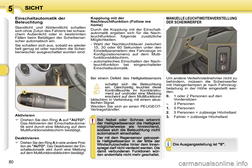 Peugeot 308 2007.5  Betriebsanleitung (in German) �!
�i
�8�0
�K�o�p�p�l�u�n�g� �m�i�t� �d�e�r� �N�a�c�h�l�e�u�c�h�t�f�u�n�k�t�i�o�n� �(�F�o�l�l�o�w� �m�e� �h�o�m�e�)
�D�u�r�c�h�  �d�i�e�  �K�o�p�p�l�u�n�g�  �m�i�t�  �d�e�r�  �E�i�n�s�c�h�a�l�t�-�a�u�