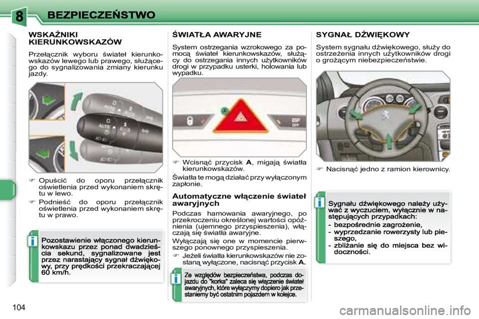 Peugeot 308 2007.5  Instrukcja Obsługi (in Polish) i
i
i
�1�0�4
�W�S�K�AD�N�I�K�I�  
�K�I�E�R�U�N�K�O�W�S�K�A�Z�Ó�W
�P�r�z�e�ł"�c�z�n�i�k�  �w�y�b�o�r�u�  ;�w�i�a�t�e�ł�  �k�i�e�r�u�n�k�o�-�w�s�k�a�z�ó�w� �l�e�w�e�g�o� �l�u�b� �p�r�a�w�e�g�