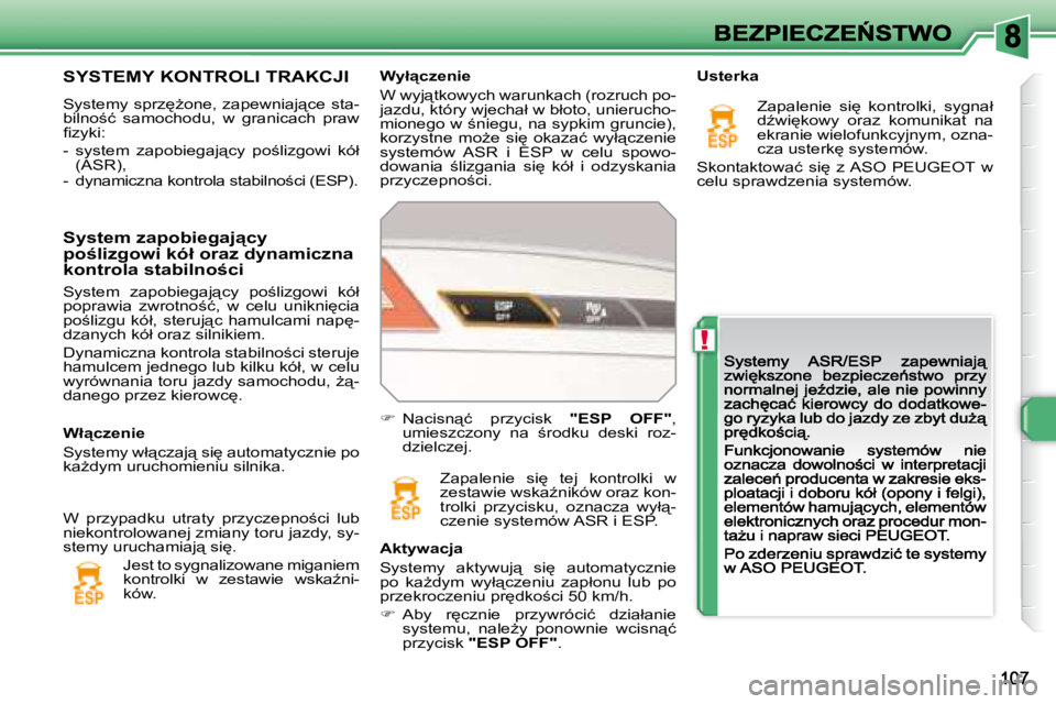 Peugeot 308 2007.5  Instrukcja Obsługi (in Polish) !
�W�y�ł"�c�z�e�n�i�e
�W� �w�y�j"�t�k�o�w�y�c�h� �w�a�r�u�n�k�a�c�h� �(�r�o�z�r�u�c�h� �p�o�-�j�a�z�d�u�,� �k�t�ó�r�y� �w�j�e�c�h�a�ł� �w� �b�ł�o�t�o�,� �u�n�i�e�r�u�c�h�o�-�m�i�o�n�e�g�