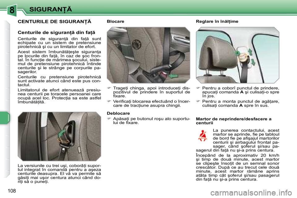 Peugeot 308 2007.5  Manualul de utilizare (in Romanian) 8
108
�S�I�G�U�R�A�N�R�e�g�l�a�r�e� �î�n� �î�n �l=�i�m�e 
�M�a�r�t�o�r� �d�e� �n�e�p�r�i�n�d�e�r�e�/�d�e�s�f�a�c�e�r�e� �a�  
centurii
�B�l�o�c�a�r�e 
�
�  �T�r�a�g�e=�i�  �c�h�i�n�g�a�,� 