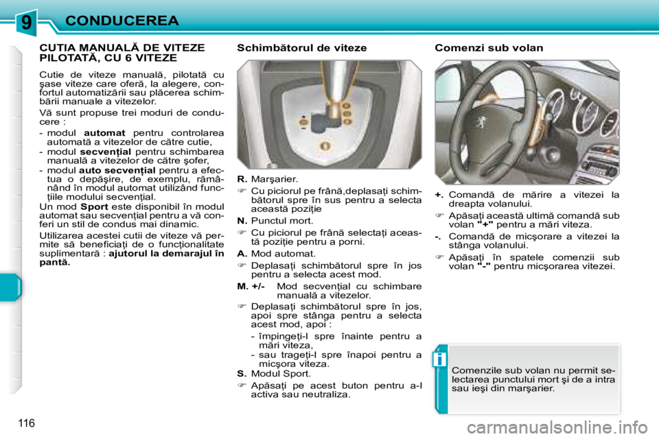 Peugeot 308 2007.5  Manualul de utilizare (in Romanian) 9
i
116
CONDUCEREA
�C�U�T�I�A� �M�A�N�U�A�L� �D�E� �V�I�T�E�Z�E�  
�P�I�L�O�T�A�T�,� �C�U� �6� �V�I�T�E�Z�E
�C�u�t�i�e�  �d�e�  �v�i�t�e�z�e�  �m�a�n�u�a�l �,�  �p�i�l�o�t�a�t �  �c�u�  
�ş�a�s