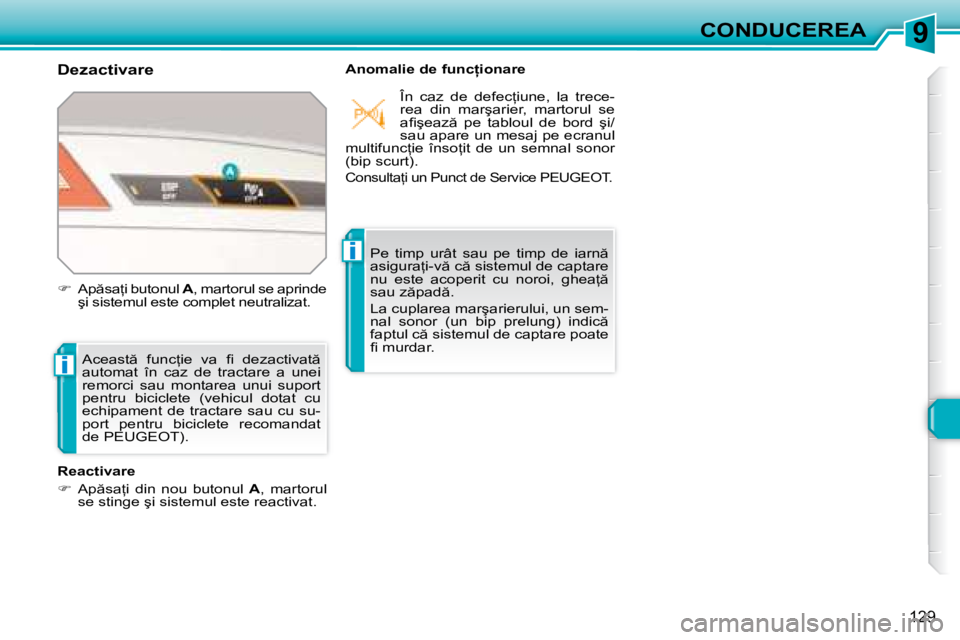 Peugeot 308 2007.5  Manualul de utilizare (in Romanian) 9
i
i
129
CONDUCEREA
Dezactivare �A�n�o�m�a�l�i�e� �d�e� �f�u�n�c=�i�o�n�a�r�e
�A�c�e�a�s�t �  �f�u�n�c=�i�e�  �v�a�  �i� �  �d�e�z�a�c�t�i�v�a�t �  
�a�u�t�o�m�a�t�  �î�n�  �c�a�z�  �d�e�  �t�r�