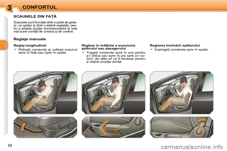 Peugeot 308 2007.5  Manualul de utilizare (in Romanian) 3
�5�4
�S�C�A�U�N�E�L�E� �D�I�N� �F�A
�S�c�a�u�n�e�l�e� �s�u�n�t� �f�o�r�m�a�t�e� �d�i�n�t�r�-�o� �p�a�r�t�e� �d�e� �ş�e�d�e�- 
�r�e�,� �u�n� �s�p �t�a�r� �ş�i� �d�i�n�t�r�-�o� �t�e�t�i�e�r � 