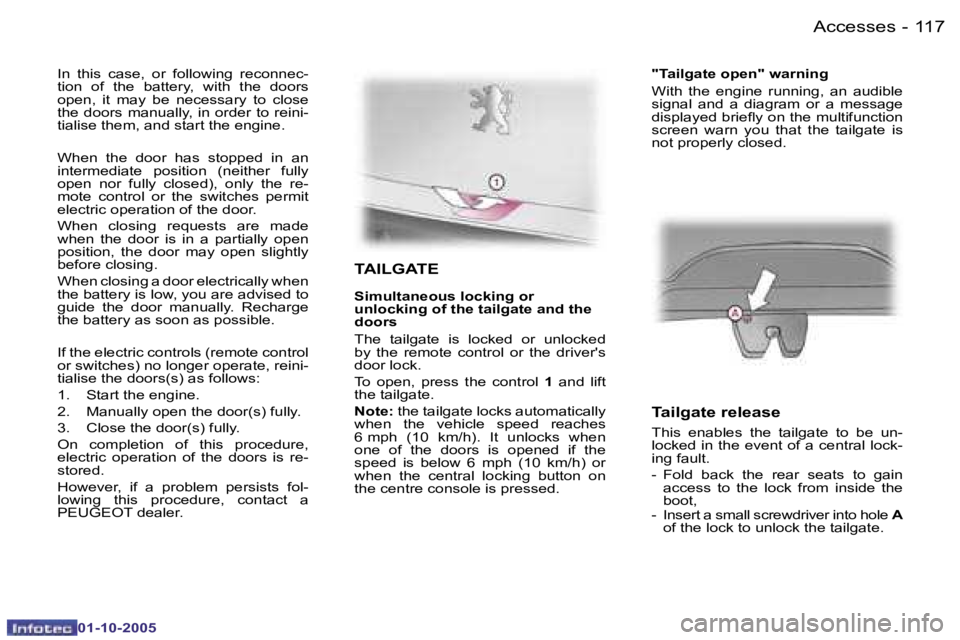 PEUGEOT 1007 2005  Owners Manual �1�1�6 �-�A�c�c�e�s�s�e�s
�0�1�-�1�0�-�2�0�0�5
�1�1�7
�-�A�c�c�e�s�s�e�s
�0�1�-�1�0�-�2�0�0�5
�T�A�I�L�G�A�T�E
�S�i�m�u�l�t�a�n�e�o�u�s� �l�o�c�k�i�n�g� �o�r 
�u�n�l�o�c�k�i�n�g� �o�f� �t�h�e� �t�a�i�