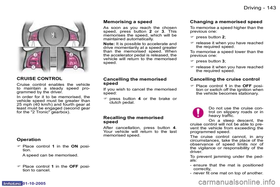 PEUGEOT 1007 2005  Owners Manual �1�4�2 �-�D�r�i�v�i�n�g
�0�1�-�1�0�-�2�0�0�5
�1�4�3
�-�D�r�i�v�i�n�g
�0�1�-�1�0�-�2�0�0�5
�C�R�U�I�S�E� �C�O�N�T�R�O�L
�C�r�u�i�s�e�  �c�o�n�t�r�o�l�  �e�n�a�b�l�e�s�  �t�h�e�  �v�e�h�i�c�l�e�  
�t�o�