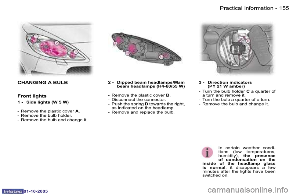 PEUGEOT 1007 2005  Owners Manual �1�5�4 �-�P�r�a�c�t�i�c�a�l� �i�n�f�o�r�m�a�t�i�o�n
�0�1�-�1�0�-�2�0�0�5
�1�5�5
�-
�0�1�-�1�0�-�2�0�0�5
�C�H�A�N�G�I�N�G� �A� �B�U�L�B
�F�r�o�n�t� �l�i�g�h�t�s
�1� �-�  �S�i�d�e� �l�i�g�h�t�s� �(�W� �