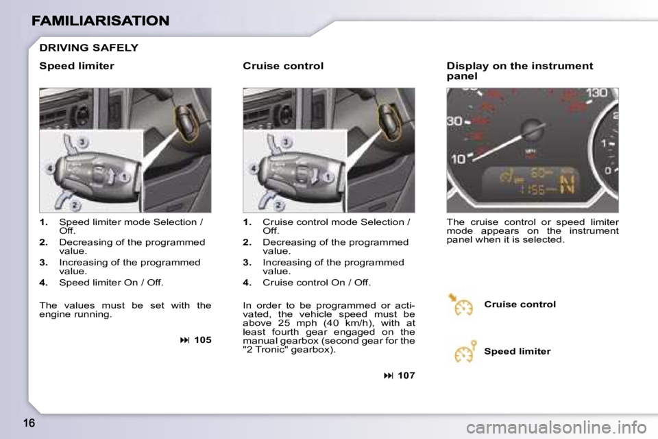 PEUGEOT 1007 2007  Owners Manual �D�R�I�V�I�N�G� �S�A�F�E�L�Y
�S�p�e�e�d� �l�i�m�i�t�e�r�C�r�u�i�s�e� �c�o�n�t�r�o�l
�1�.� �S�p�e�e�d� �l�i�m�i�t�e�r� �m�o�d�e� �S�e�l�e�c�t�i�o�n� �/� �O�f�f�.
�2�.� �D�e�c�r�e�a�s�i�n�g� �o�f� �t�h�