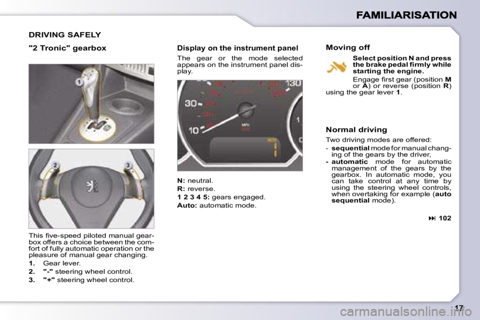 PEUGEOT 1007 2007  Owners Manual �D�R�I�V�I�N�G� �S�A�F�E�L�Y
�"�2� �T�r�o�n�i�c�"� �g�e�a�r�b�o�x�D�i�s�p�l�a�y� �o�n� �t�h�e� �i�n�s�t�r�u�m�e�n�t� �p�a�n�e�l
�T�h�e�  �g�e�a�r�  �o�r�  �t�h�e�  �m�o�d�e�  �s�e�l�e�c�t�e�d�