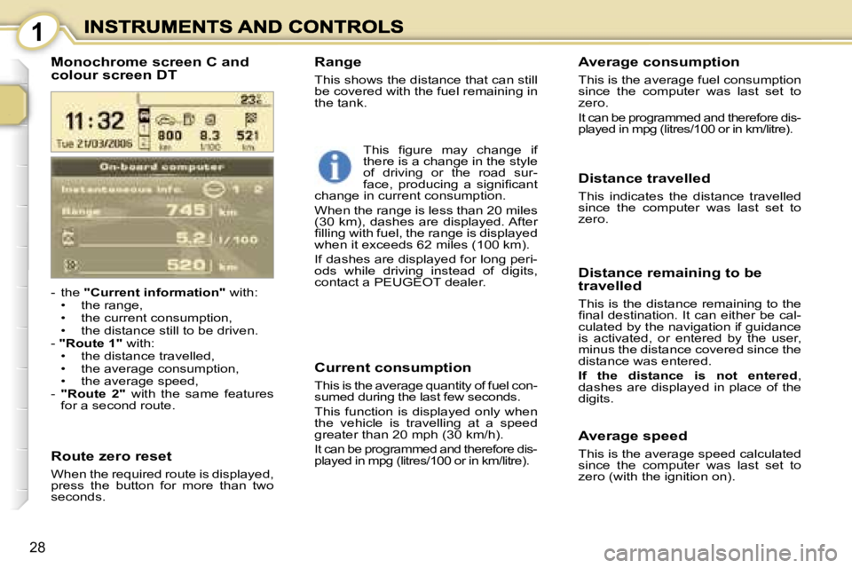 PEUGEOT 1007 2007  Owners Manual �1
�2�8
�-�  �t�h�e� �"�C�u�r�r�e�n�t� �i�n�f�o�r�m�a�t�i�o�n�"� �w�i�t�h�:�•�  �t�h�e� �r�a�n�g�e�,�•�  �t�h�e� �c�u�r�r�e�n�t� �c�o�n�s�u�m�p�t�i�o�n�,�•�  �t�h�e� �d�i�s�t�a�n�c�e� �s