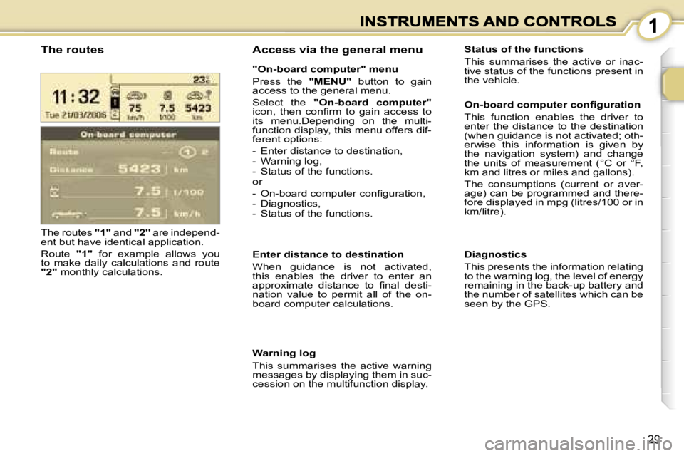 PEUGEOT 1007 2007  Owners Manual �1
�2�9
�T�h�e� �r�o�u�t�e�s� �"�1�"� �a�n�d� �'�'�2�'�'� �a�r�e� �i�n�d�e�p�e�n�d�-�e�n�t� �b�u�t� �h�a�v�e� �i�d�e�n�t�i�c�a�l� �a�p�p�l�i�c�a�t�i�o�n�.
�R�o�u�t�e� �"�1�