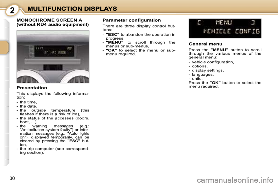 PEUGEOT 1007 2007  Owners Manual � � � � � � � � �2
�3�0
�M�O�N�O�C�H�R�O�M�E� �S�C�R�E�E�N� �A�(�w�i�t�h�o�u�t� �R�D�4� �a�u�d�i�o� �e�q�u�i�p�m�e�n�t�)
�P�r�e�s�e�n�t�a�t�i�o�n
�T�h�i�s�  �d�i�s�p�l�a�y�s�  �t�h�e�  �f�o�l�l�o�w�i�