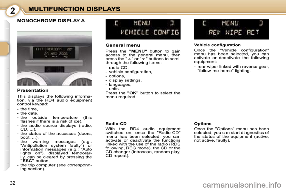 PEUGEOT 1007 2007  Owners Manual � � � � � � � � �2
�3�2
�G�e�n�e�r�a�l� �m�e�n�u
�P�r�e�s�s�  �t�h�e� �"�M�E�N�U�"�  �b�u�t�t�o�n�  �t�o�  �g�a�i�n� �a�c�c�e�s�s�  �t�o�  �t�h�e�  �g�e�n�e�r�a�l�  �m�e�n�u�,�  �t�h�e�n� �p�r