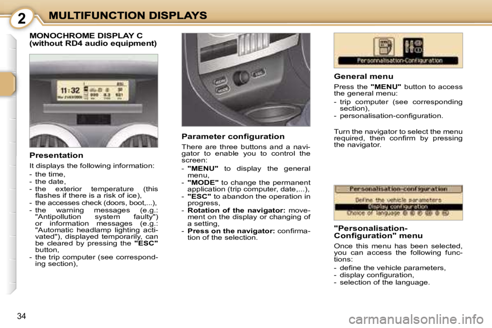 PEUGEOT 1007 2007  Owners Manual � � � � � � � � �2
�3�4
�M�O�N�O�C�H�R�O�M�E� �D�I�S�P�L�A�Y� �C 
�(�w�i�t�h�o�u�t� �R�D�4� �a�u�d�i�o� �e�q�u�i�p�m�e�n�t�)
�G�e�n�e�r�a�l� �m�e�n�u
�P�r�e�s�s�  �t�h�e� �"�M�E�N�U�"�  �b�u�t