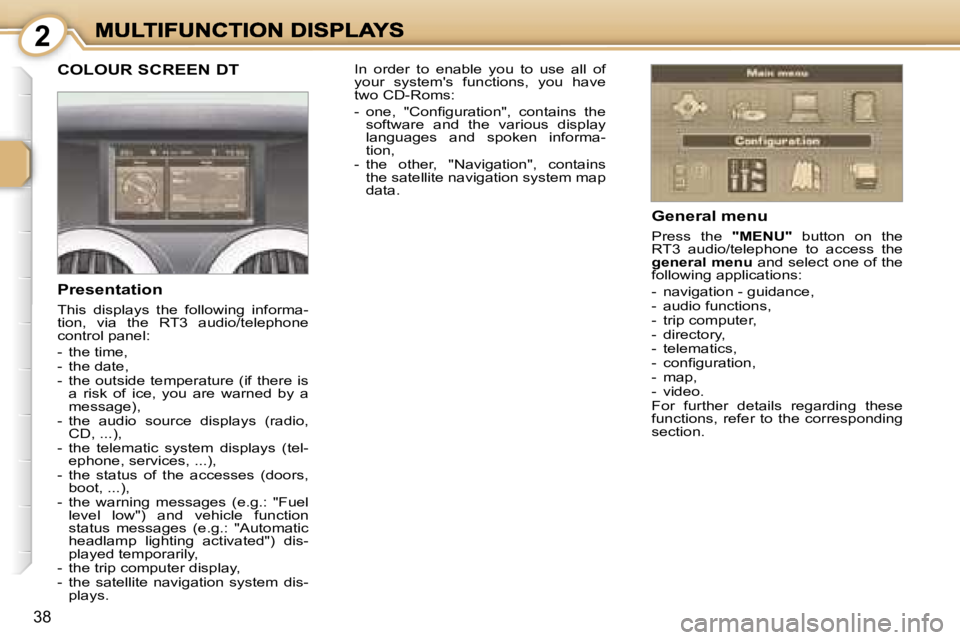 PEUGEOT 1007 2007  Owners Manual � � � � � � � � �2
�3�8
�C�O�L�O�U�R� �S�C�R�E�E�N� �D�T
�G�e�n�e�r�a�l� �m�e�n�u
�P�r�e�s�s�  �t�h�e� �"�M�E�N�U�"�  �b�u�t�t�o�n�  �o�n�  �t�h�e� �R�T�3�  �a�u�d�i�o�/�t�e�l�e�p�h�o�n�e�  �t