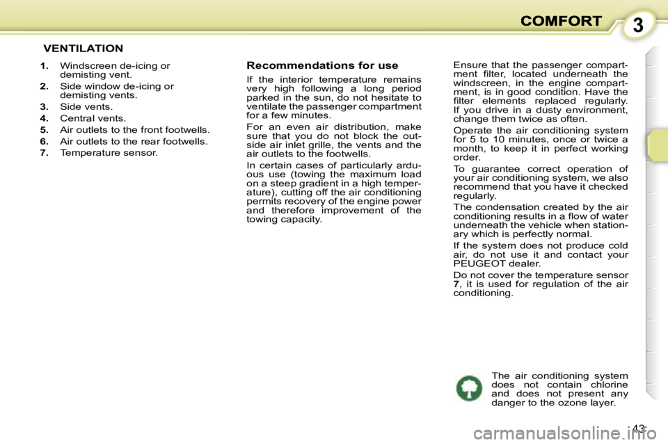 PEUGEOT 1007 2007  Owners Manual �3
�4�3
� �V�E�N�T�I�L�A�T�I�O�N
�1�.�  �W�i�n�d�s�c�r�e�e�n� �d�e�-�i�c�i�n�g� �o�r� �d�e�m�i�s�t�i�n�g� �v�e�n�t�.
�2�.�  �S�i�d�e� �w�i�n�d�o�w� �d�e�-�i�c�i�n�g� �o�r� �d�e�m�i�s�t�i�n�g� �v�e�n�t