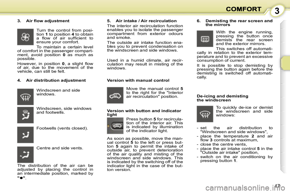 PEUGEOT 1007 2007  Owners Manual �3
�4�7
�W�i�n�d�s�c�r�e�e�n� �a�n�d� �s�i�d�e� �w�i�n�d�o�w�s�.
�4�.�  �A�i�r� �d�i�s�t�r�i�b�u�t�i�o�n� �a�d�j�u�s�t�m�e�n�t
�5�.�  �A�i�r� �i�n�t�a�k�e� �/� �A�i�r� �r�e�c�i�r�c�u�l�a�t�i�o�n� 
�T�