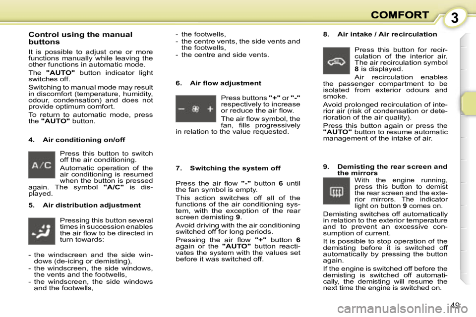 PEUGEOT 1007 2007  Owners Manual �3
�4�9
�P�r�e�s�s�  �t�h�i�s�  �b�u�t�t�o�n�  �t�o�  �s�w�i�t�c�h� �o�f�f� �t�h�e� �a�i�r� �c�o�n�d�i�t�i�o�n�i�n�g�.� 
�A�u�t�o�m�a�t�i�c�  �o�p�e�r�a�t�i�o�n�  �o�f�  �t�h�e� �a�i�r�  �c�o�n�d�i�t�