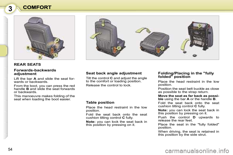 PEUGEOT 1007 2007  Owners Manual �3
�5�4
�R�E�A�R� �S�E�A�T�S
�F�o�r�w�a�r�d�s�-�b�a�c�k�w�a�r�d�s� �a�d�j�u�s�t�m�e�n�t
�L�i�f�t�  �t�h�e�  �b�a�r� �A�  �a�n�d�  �s�l�i�d�e�  �t�h�e�  �s�e�a�t�  �f�o�r�-�w�a�r�d�s� �o�r� �b�a�c�k�w�