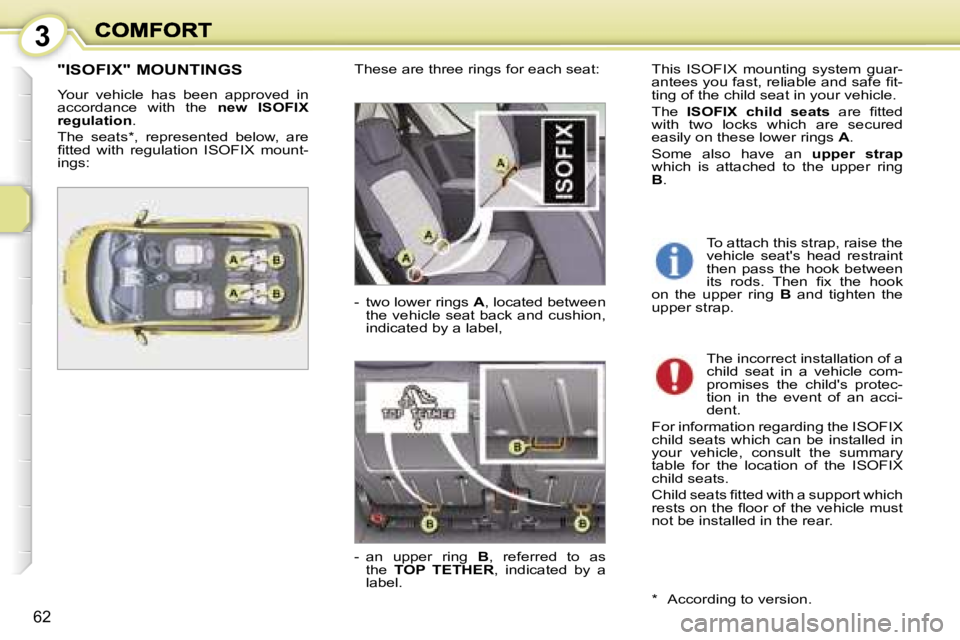 PEUGEOT 1007 2007  Owners Manual �3
�6�2
�"�I�S�O�F�I�X�"� �M�O�U�N�T�I�N�G�S
�Y�o�u�r�  �v�e�h�i�c�l�e�  �h�a�s�  �b�e�e�n�  �a�p�p�r�o�v�e�d�  �i�n� �a�c�c�o�r�d�a�n�c�e�  �w�i�t�h�  �t�h�e� �n�e�w�  �I�S�O�F�I�X� �r�e�g�u�