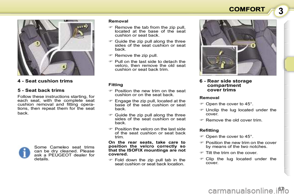 PEUGEOT 1007 2007  Owners Manual �3
�6�7
�4� �-� �S�e�a�t� �c�u�s�h�i�o�n� �t�r�i�m�s
�5� �-� �S�e�a�t� �b�a�c�k� �t�r�i�m�s
�F�o�l�l�o�w� �t�h�e�s�e� �i�n�s�t�r�u�c�t�i�o�n�s� �s�t�a�r�t�i�n�g�,� �f�o�r� �e�a�c�h�  �s�e�a�t�,�  �w�i