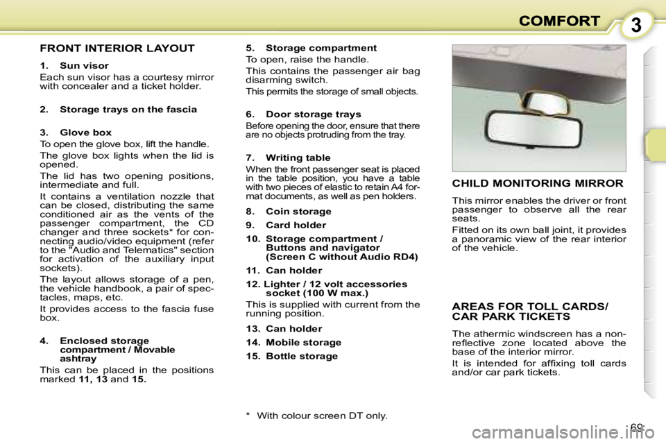 PEUGEOT 1007 2007  Owners Manual �3
�6�9
�F�R�O�N�T� �I�N�T�E�R�I�O�R� �L�A�Y�O�U�T
�1�.�  �S�u�n� �v�i�s�o�r
�E�a�c�h� �s�u�n� �v�i�s�o�r� �h�a�s� �a� �c�o�u�r�t�e�s�y� �m�i�r�r�o�r� �w�i�t�h� �c�o�n�c�e�a�l�e�r� �a�n�d� �a� �t�i�c�