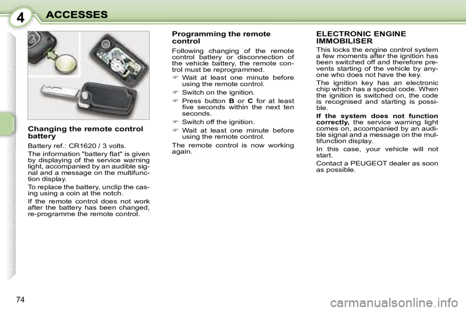 PEUGEOT 1007 2007  Owners Manual �4
�7�4
�E�L�E�C�T�R�O�N�I�C� �E�N�G�I�N�E�  
�I�M�M�O�B�I�L�I�S�E�R
�T�h�i�s� �l�o�c�k�s� �t�h�e� �e�n�g�i�n�e� �c�o�n�t�r�o�l� �s�y�s�t�e�m� �a� �f�e�w� �m�o�m�e�n�t�s� �a�f�t�e�r� �t�h�e� �i�g�n�i�