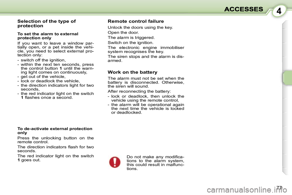 PEUGEOT 1007 2007  Owners Manual �4
�7�7
�S�e�l�e�c�t�i�o�n� �o�f� �t�h�e� �t�y�p�e� �o�f� �p�r�o�t�e�c�t�i�o�n
�T�o� �s�e�t� �t�h�e� �a�l�a�r�m� �t�o� �e�x�t�e�r�n�a�l� �p�r�o�t�e�c�t�i�o�n� �o�n�l�y� 
�I�f�  �y�o�u�  �w�a�n�t�  �t�