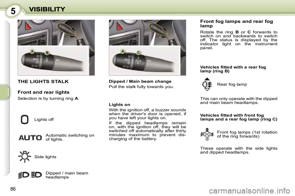 PEUGEOT 1007 2007  Owners Manual �5
�8�6
�T�H�E� �L�I�G�H�T�S� �S�T�A�L�K
�F�r�o�n�t� �a�n�d� �r�e�a�r� �l�i�g�h�t�s
�S�e�l�e�c�t�i�o�n� �i�s� �b�y� �t�u�r�n�i�n�g� �r�i�n�g� �A�.
�L�i�g�h�t�s� �o�f�f
�A�u�t�o�m�a�t�i�c� �s�w�i�t�c�h