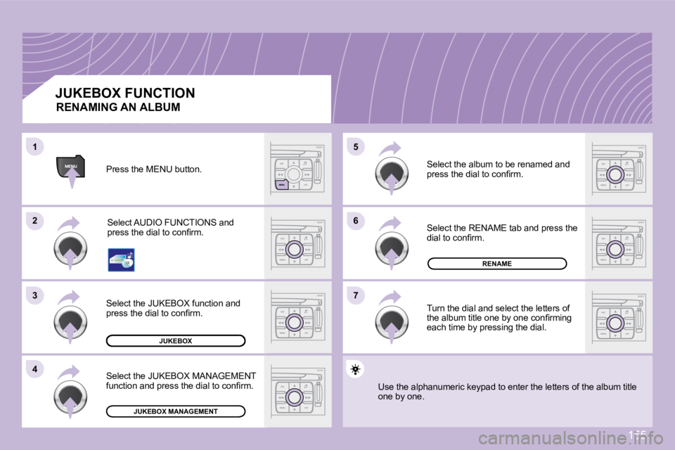 PEUGEOT 1007 DAG 2008  Owners Manual 155
66
77
�5�5
22
33
44
11
JUKEBOX
RENAME
JUKEBOX MANAGEMENT
 JUKEBOX FUNCTION  Press the MENU button. � �S�e�l�e�c�t� �A�U�D�I�O� �F�U�N�C�T�I�O�N�S� �a�n�d�  
�p�r�e�s�s� �t�h�e� �d�i�a�l� �t�o� �c�
