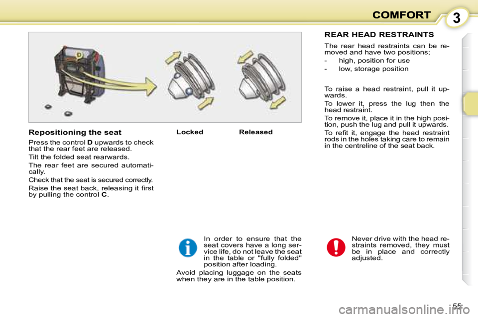 PEUGEOT 1007 DAG 2008 Owners Manual 3
55
Never drive with the head re-
straints removed, they must
be in place and correctly
adjusted.
Locked Released
In order to ensure that the
seat covers have a long ser-
PEUGEOT 1007 DAG 2008 Owners Manual 3
55
Never drive with the head re-
straints removed, they must
be in place and correctly
adjusted.
Locked Released
In order to ensure that the
seat covers have a long ser-