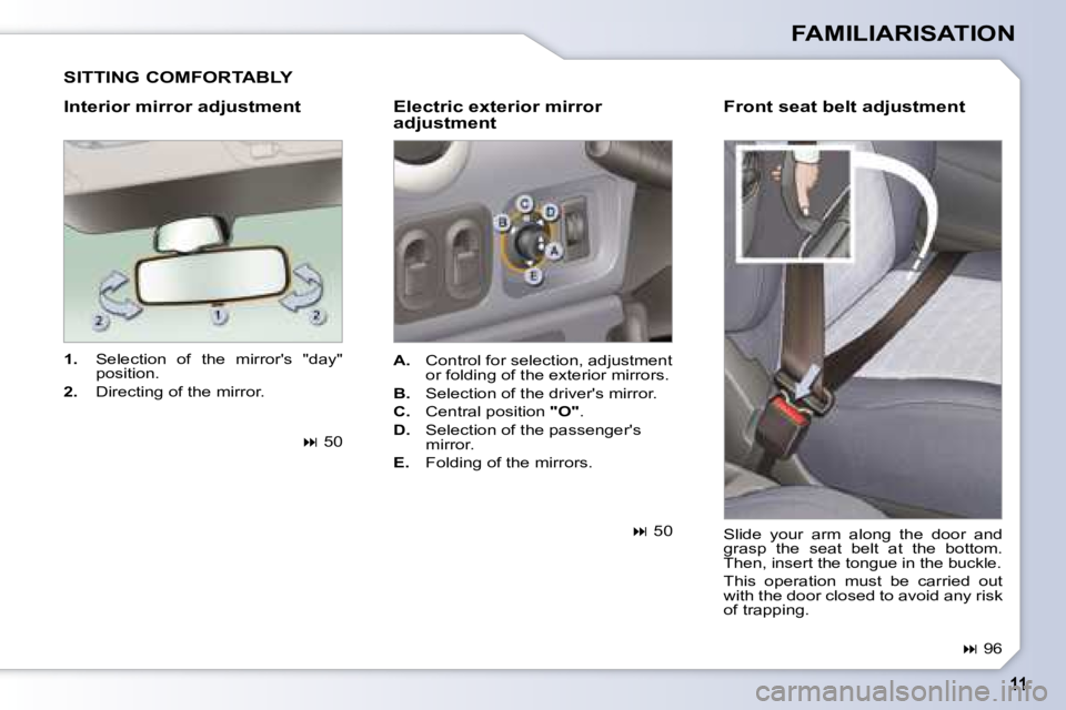 PEUGEOT 1007 DAG 2008  Owners Manual FAMILIARISATION
  Interior mirror adjustment    Electric exterior mirror  adjustment 
   
1.    Selection  of  the  mirrors  "day" 
�p�o�s�i�t�i�o�n�.� 
  
2. � �  �D�i�r�e�c�t�i�n�g� �o�f� �t�h�e� �
