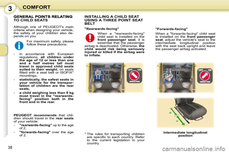 PEUGEOT 107 2009  Owners Manual 3
38
COMFORT
� �A�l�t�h�o�u�g�h�  �o�n�e�  �o�f�  �P�E�U�G�E�O�T�'�s�  �m�a�i�n�  
�c�r�i�t�e�r�i�a� �w�h�e�n� �d�e�s�i�g�n�i�n�g� �y�o�u�r� �v�e�h�i�c�l�e�,� 
�t�h�e�  �s�a�f�e�t�y�  �o�f�  �y�o�